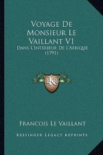 Voyage De Monsieur Le Vaillant V1: Dans L'Interieur De L'Afrique (1791)