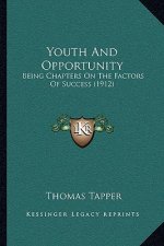 Youth And Opportunity: Being Chapters On The Factors Of Success (1912)