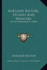 Adelaide Ristori, Studies And Memoirs: An Autobiography (1888)