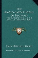 The Anglo-Saxon Poems Of Beowulf: The Traveler's Song And The Battle Of Finnesburh (1835)