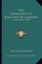 The Surrender Of Margaret Bellarmine: A Fragment (1894)