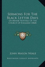 Sermons For The Black Letter Days: Or Minor Festivals Of The Church Of England (1868)