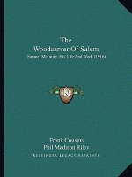 The Woodcarver Of Salem: Samuel McIntire, His Life And Work (1916)