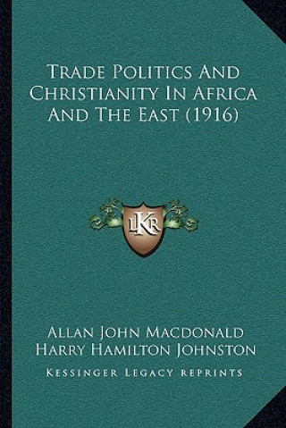 Trade Politics and Christianity in Africa and the East (1916trade Politics and Christianity in Africa and the East (1916) )