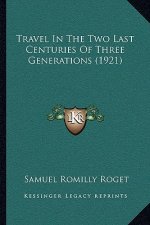 Travel In The Two Last Centuries Of Three Generations (1921)