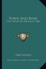 Town And Bush: Stray Notes On Australia (1896)