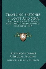 Traveling Sketches In Egypt And Sinai: Including A Visit To Mount Horeb, And Other Localities Of The Exodus (1839)