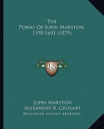 The Poems Of John Marston, 1598-1601 (1879)