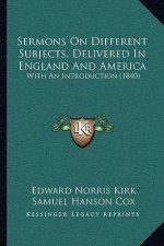 Sermons On Different Subjects, Delivered In England And America: With An Introduction (1840)