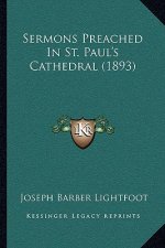 Sermons Preached In St. Paul's Cathedral (1893)