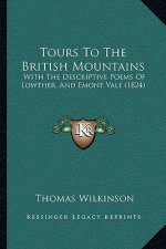 Tours To The British Mountains: With The Descriptive Poems Of Lowther, And Emont Vale (1824)