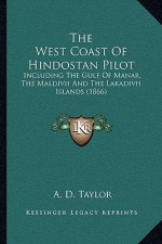 The West Coast Of Hindostan Pilot: Including The Gulf Of Manar, The Maldivh And The Lakadivh Islands (1866)