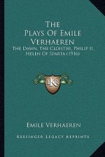 The Plays Of Emile Verhaeren: The Dawn, The Cloister, Philip II, Helen Of Sparta (1916)