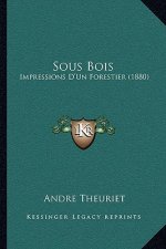 Sous Bois: Impressions D'Un Forestier (1880)