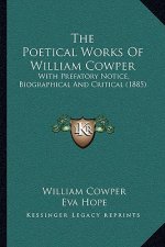 The Poetical Works Of William Cowper: With Prefatory Notice, Biographical And Critical (1885)