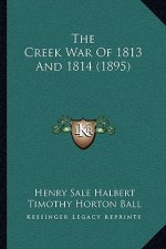 The Creek War Of 1813 And 1814 (1895)