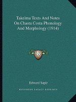 Takelma Texts And Notes On Chasta Costa Phonology And Morphology (1914)