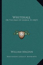 Whitehall: Or The Days Of George IV (1827)