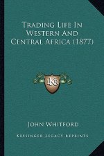 Trading Life In Western And Central Africa (1877)