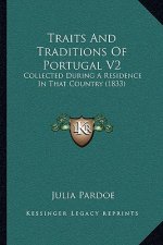 Traits And Traditions Of Portugal V2: Collected During A Residence In That Country (1833)