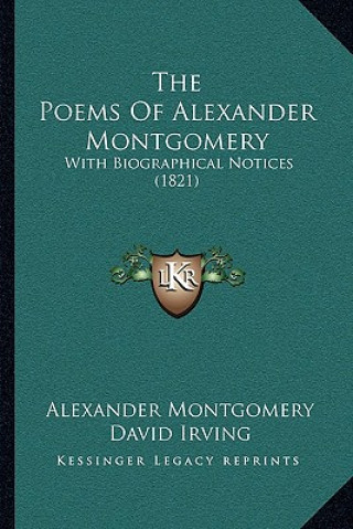The Poems Of Alexander Montgomery: With Biographical Notices (1821)