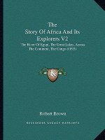 The Story Of Africa And Its Explorers V2: The River Of Egypt, The Great Lakes, Across The Continent, The Congo (1893)