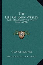 The Life Of John Wesley: With Memoirs Of The Wesley Family (1807)