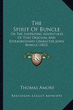 The Spirit Of Buncle: Or The Surprising Adventures Of That Original And Extraordinary Character John Buncle (1823)