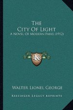 The City Of Light: A Novel Of Modern Paris (1912)