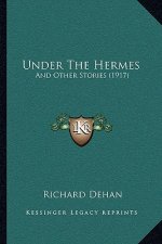 Under The Hermes: And Other Stories (1917)