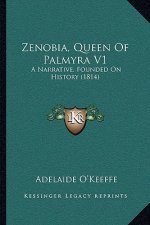 Zenobia, Queen Of Palmyra V1: A Narrative, Founded On History (1814)