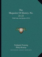 The Magazine Of History, No. 21-22: With Notes And Queries (1913)