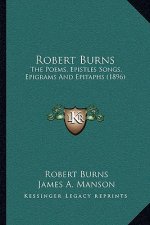 Robert Burns: The Poems, Epistles Songs, Epigrams And Epitaphs (1896)