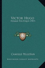 Victor Hugo: Homme Politique (1907)