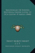 Skildringar Ur Svenska Historien Under Gustaf III Och Gustaf IV Adolf (1840)