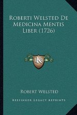 Roberti Welsted De Medicina Mentis Liber (1726)