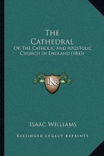 The Cathedral: Or The Catholic And Apostolic Church In England (1843)