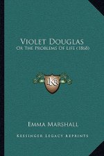 Violet Douglas: Or The Problems Of Life (1868)