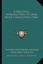 A Practical Introduction To Latin Prose Composition (1846)