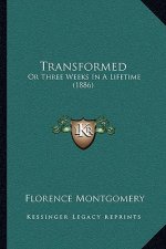 Transformed: Or Three Weeks In A Lifetime (1886)