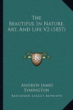 The Beautiful In Nature, Art, And Life V2 (1857)