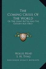 The Coming Crisis Of The World: Or The Great Battle And The Golden Age (1861)