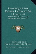 Remarques Sur Divers Endroit De L'Italie V4: Pour Servir Au Voyage De Monsieur Misson (1729)