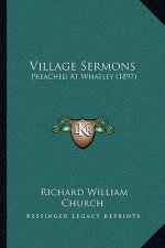 Village Sermons: Preached At Whatley (1897)