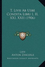 T. Livii Ab Usbe Condita Libri I, II, XXI, XXII (1906)