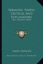 Sermons, Partly Critical And Explanatory: By J. Parsons (1835)