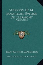 Sermons De M. Massillon, Eveque De Clermont: Avent (1769)
