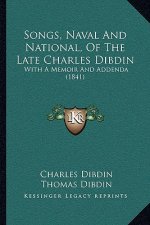Songs, Naval And National, Of The Late Charles Dibdin: With A Memoir And Addenda (1841)