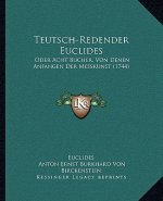 Teutsch-Redender Euclides: Oder Acht Bucher, Von Denen Anfangen Der Messkunst (1744)