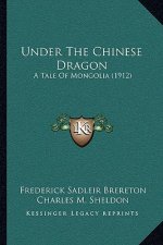Under The Chinese Dragon: A Tale Of Mongolia (1912)